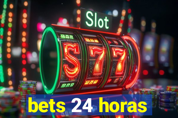 bets 24 horas